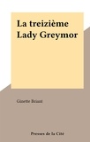 Ginette Briant - La treizième Lady Greymor.