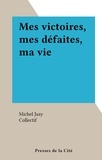 Michel Jazy et  Collectif - Mes victoires, mes défaites, ma vie.