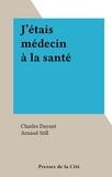Charles Dayant et Arnaud Still - J'étais médecin à la santé.