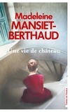Madeleine Mansiet-Berthaud - Une vie de château.