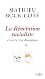 Mathieu Bock-Côté - La révolution racialiste et autres virus idéologiques.