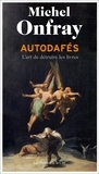 Michel Onfray - Autodafés - L'art de détruire les livres.