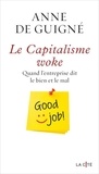 Anne de Guigné - Le Capitalisme woke - Quand l'entreprise dit le bien et le mal.