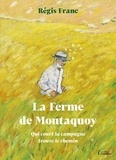 Régis Franc - La Ferme de Montaquoy - Qui court la campagne trouve le chemin.