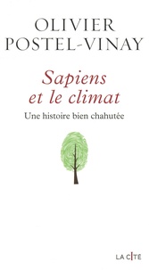 Olivier Postel-Vinay - Sapiens et le climat - Une histoire bien chahutée.