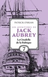 Patrick O'Brian et Florence Herbulot - Les Aventures de Jack Aubrey, tome 7, La Citadelle de la Baltique : Saga de Patrick O'Brian, nouvelle édition du roman historique culte de la littérature maritime, livre d'aventure.