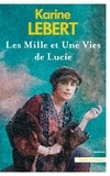 Karine Lebert - Les Mille et une vies de Lucie.