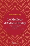 Aldous Huxley - Le meilleur d'Aldous Huxley - Le Meilleur des mondes ; Temps futurs ; Ile ; Retour au meilleur des mondes.