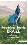 Frédérique-Sophie Braize - L'amour aux trousses.