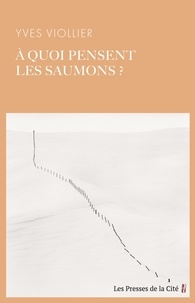 Yves Viollier - A quoi pensent les saumons ?.