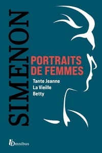 Georges Simenon - Portraits de femmes : Puissantes figures féminines. 3 romans de Georges Simenon : Tante Jeanne, La Vieille, Betty.
