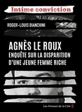 Roger-Louis Bianchini - INTIME CONVICTI  : Agnès Le Roux : enquête sur la disparition d'une jeune femme riche.