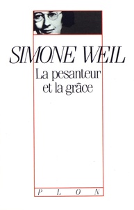 Simone Weil - La pesanteur et la grâce.