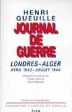 Henri Queuille - Journal De Guerre. Londres-Alger Avril 1943-Juillet 1944.
