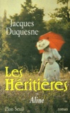 Jacques Duquesne - Les Heritieres Tome 1 : Aline.