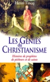 Henri Tincq - Les Genies Du Chritianisme. Histoires De Pecheurs, De Prophetes Et De Saints.