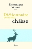 Dominique Venner - Dictionnaire amoureux de la chasse.