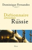 Dominique Fernandez - Dictionnaire amoureux de la Russie.