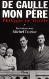 Philippe de Gaulle - De Gaulle mon père - Tome 1, Entretiens avec Michel Tauriac.