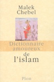 Malek Chebel - Dictionnaire amoureux de l'islam.