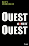 André Glucksmann - Ouest contre Ouest.