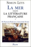 Simon Leys - La mer dans la littérature française - Volume 1, De François Rabelais à Alexandre Dumas.