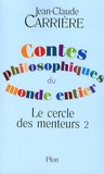 Jean-Claude Carrière - Le cercle des menteurs - Tome 2, Contes philosophiques du monde entier.