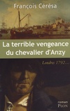 François Cérésa - La terrible vengeance du chevalier d'Anzy.