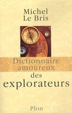 Michel Le Bris - Dictionnaire amoureux des explorateurs.