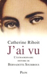 Catherine Rihoit - J'ai vu - L'extraordinaire histoire de Bernadette Soubirous.