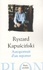Ryszard Kapuscinski et Krystyna Straçzek - Autoportrait d'un reporter.