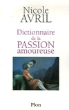 Nicole Avril - Dictionnaire de la passion amoureuse.