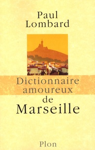 Paul Lombard - Dictionnaire amoureux de Marseille.