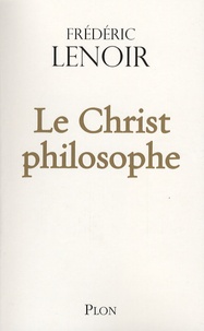 Frédéric Lenoir - Le Christ philosophe.