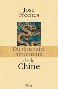 José Frèches - Dictionnaire amoureux de la Chine.