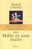 Malek Chebel - Dictionnaire amoureux des mille et une nuits.