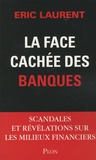 Eric Laurent - La face cachée des banques - Scandales et révélations sur les milieux financiers.