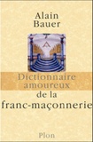 Alain Bauer - Dictionnaire amoureux de la franc-maçonnerie.