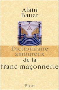Alain Bauer - Dictionnaire amoureux de la franc-maçonnerie.