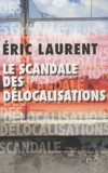 Eric Laurent - Le scandale des délocalisations.
