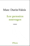 Marc Durin-Valois - Les pensées sauvages.