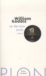 William Gaddis - Le dernier acte.