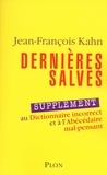 Jean-François Kahn - Dernières salves - Supplément au Dictionnaire incorrect et à l'Abécédaire mal-pensant.