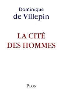 Dominique de Villepin - La cité des hommes.