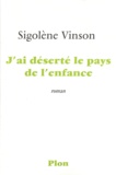 Sigolène Vinson - J'ai déserté le pays de l'enfance.