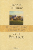 Denis Tillinac - Dictionnaire amoureux de la France.