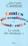 Jean-Claude Carrière - Le cercle des menteurs - Tome 2, Contes philosophiques du monde entier.