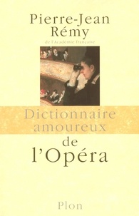 Pierre-Jean Rémy - DICT AMOUREUX  : Dictionnaire amoureux de l'opéra.