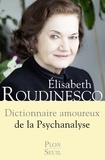 Elisabeth Roudinesco - Dictionnaire amoureux de la psychanalyse.