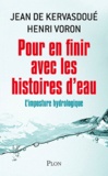 Jean de Kervasdoué et Henri Voron - Pour en finir avec les histoires d'eau - L'imposture hydrologique.